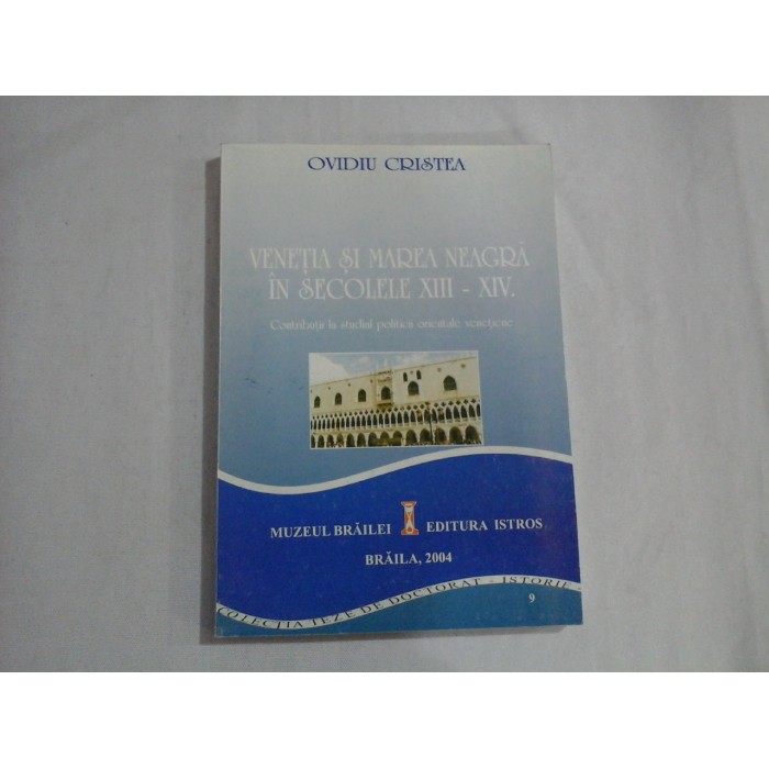 VENETIA SI MAREA NEAGRA IN SECOLELE XIII-XIV - OVIDIU CRISTEA
